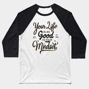 Your Life Is As Good As Your Mindset. Inspirational Quote Baseball T-Shirt